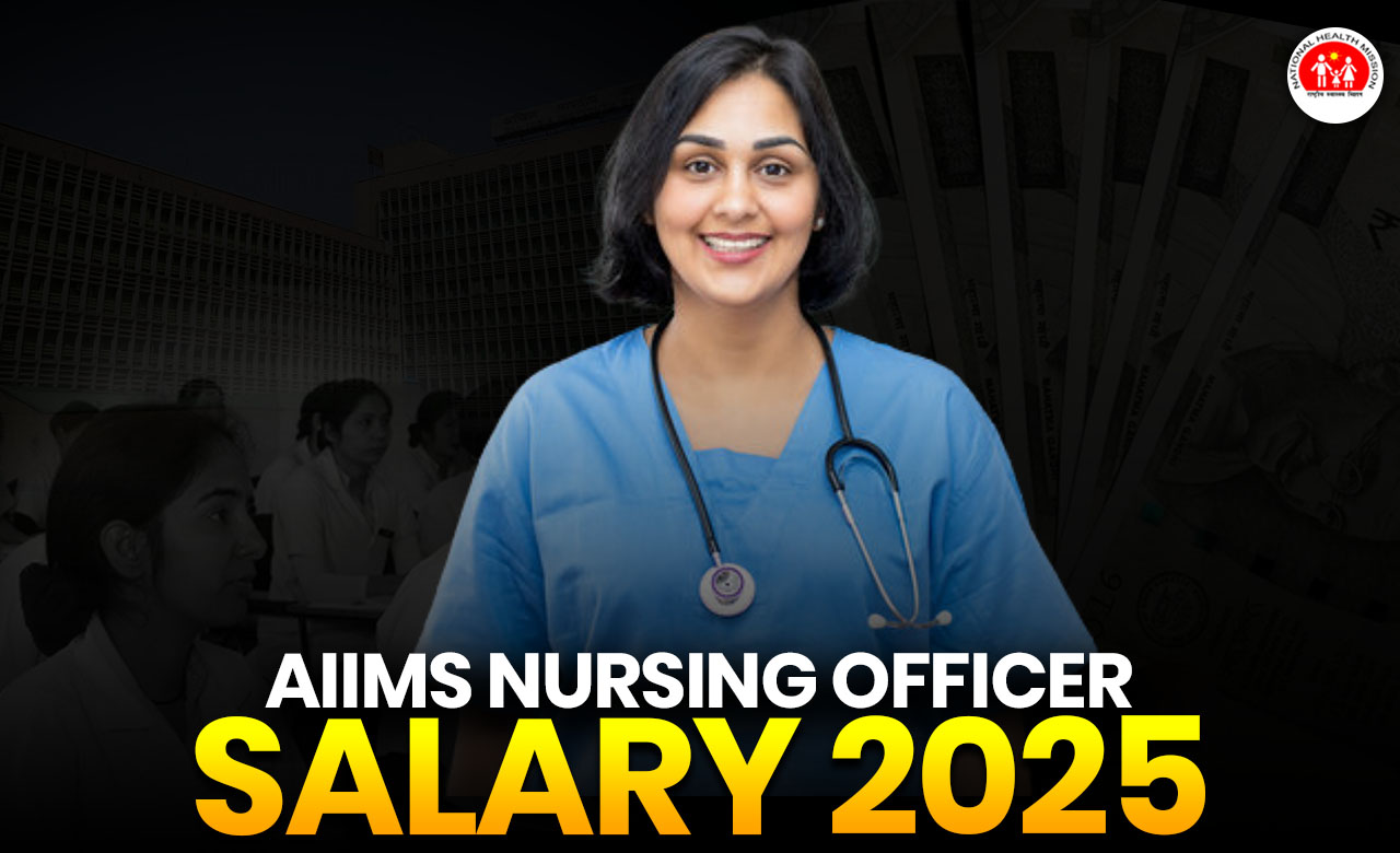 AIIMS Nursing Officer Salary & Pay Scale 2025, In Hand Salary