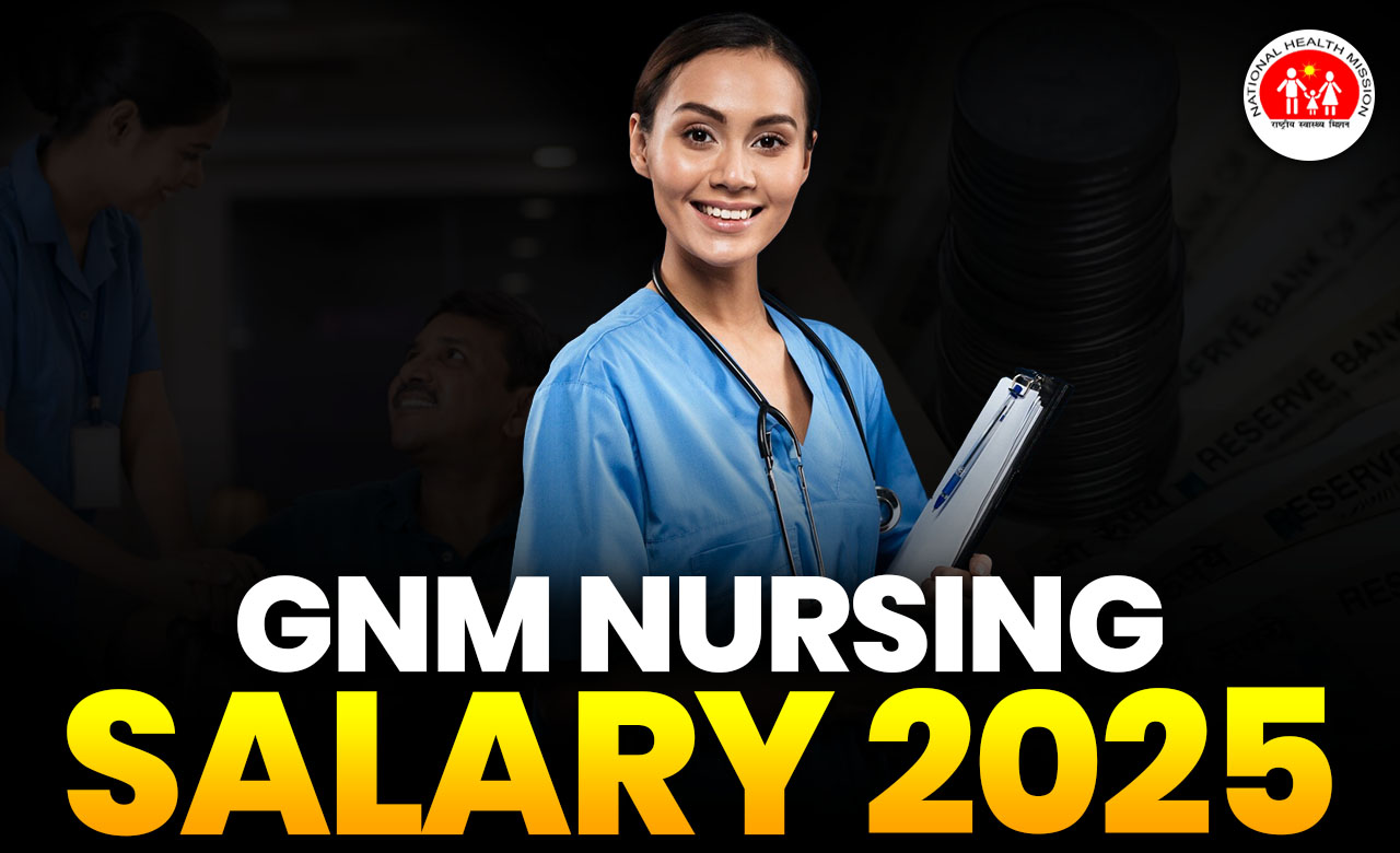 GNM Nursing Salary 2025- How Much Make General Nursing Midwifery