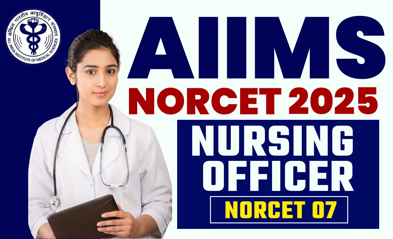 AIIMS NORCET 2025 Nursing Officer NORCET 07 Notification Out