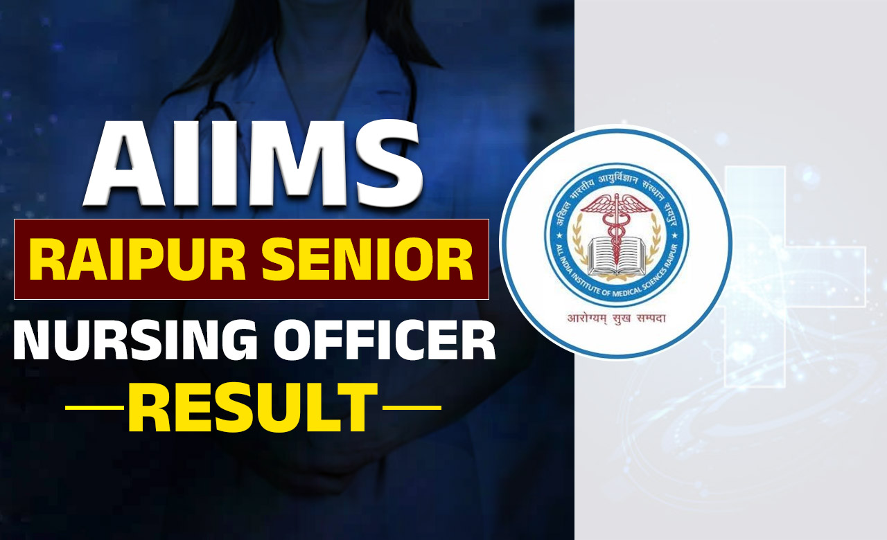 AIIMS Raipur Senior Nursing Officer Result 2024 out, Cut off Marks