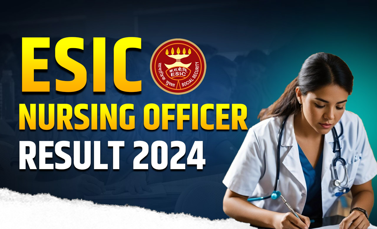 ESIC Nursing Officer Result 2024 आ गया रिजल्ट जल्दी चेक करें यहां से