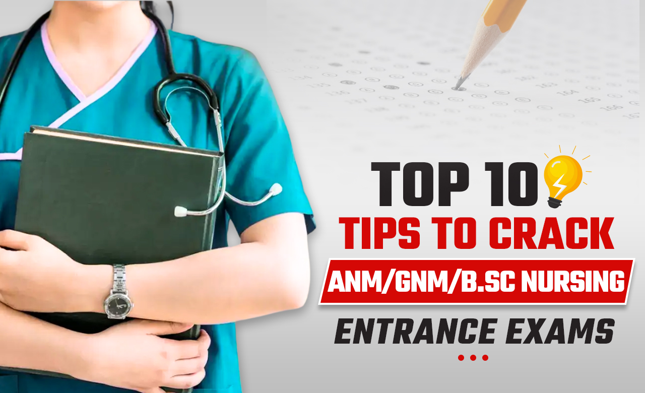 Top 10 Tips to Crack ANM/GNM/B.Sc Nursing Entrance Exams