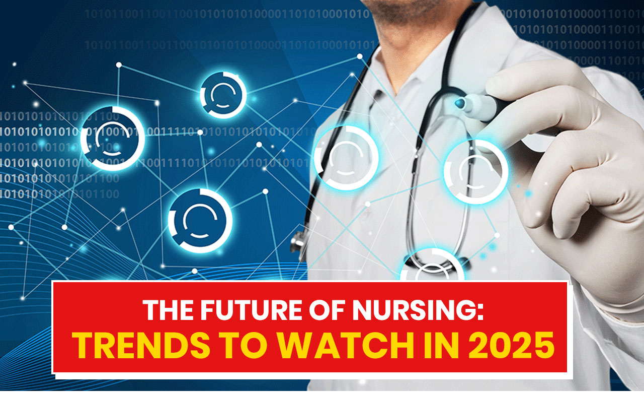 The Future of Nursing: Trends to Watch in 2025